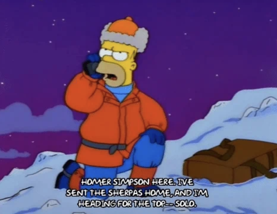 Homer Simpson here. I've sent the sherpas home, and I'm heading for the top - solo